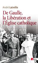 Couverture du livre « De Gaulle, la Libération et l'Eglise catholique » de Andre Latreille aux éditions Cnrs