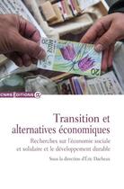 Couverture du livre « Transition et alternatives économiques : Recherches sur l'économie sociale et solidaire et le developpement durable » de Eric Dacheux aux éditions Cnrs