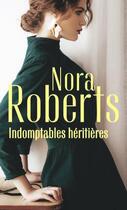 Couverture du livre « Indomptables héritières ; un coeur rebelle, la passion d'Amanda » de Nora Roberts aux éditions Harlequin
