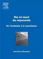 Couverture du livre « Vie et mort du myocarde ; de l'ischémie à la reperfusion » de Jean-Pierre Monassier aux éditions Elsevier-masson