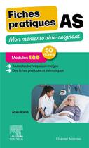 Couverture du livre « Fiches pratiques AS : Mon mémento aide-soignant ; Modules 1 à 5 » de Alain Rame aux éditions Elsevier-masson
