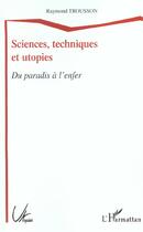 Couverture du livre « Sciences, techniques et utopies - du paradis a l'enfer » de Raymond Trousson aux éditions Editions L'harmattan