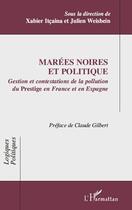 Couverture du livre « Marées noires et politique ; gestion et contestations de la pollution du Prestige en France et en Espagne » de Xabier Itcaina et Julien Weisbein aux éditions Editions L'harmattan