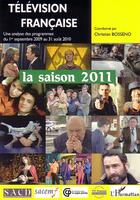 Couverture du livre « Télévision francaise, la saison 2011 ; une analyse des programmes 1er septembre 2009 au 31 août 2010 » de Christian Bosseno aux éditions Editions L'harmattan