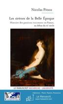 Couverture du livre « Les sirènes de la Belle Epoque ; histoire des passions toxicomanes en France au début du XX siècle » de Nicolas Pitsos aux éditions Le Manuscrit