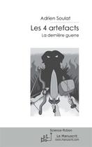 Couverture du livre « Les 4 artefacts t.2 ; la dernière guerre » de Adrien Soulat aux éditions Editions Le Manuscrit