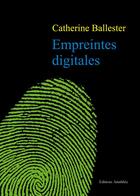 Couverture du livre « Empreintes digitales » de Catherine Ballester aux éditions Amalthee