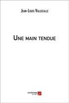 Couverture du livre « Une main tendue » de Jean-Louis Vallecalle aux éditions Editions Du Net