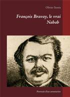 Couverture du livre « François Bravay, le vrai nabab » de Olivier Sentis aux éditions Books On Demand