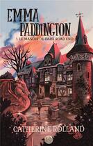 Couverture du livre « Emma Paddington t.1 : le manoir de dark road end » de Rolland Catherine aux éditions Books On Demand