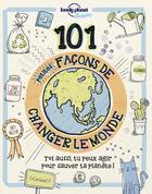 Couverture du livre « 101 petites façons de changer le monde » de Frederique Fraisse et Aubre Andrus aux éditions Grund