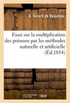 Couverture du livre « Essai sur la multiplication des poissons par les méthodes naturelle et artificielle : de son application sur les côtes et dans les rivières du département de la Manche » de G. Sivard De Beaulieu aux éditions Hachette Bnf