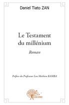 Couverture du livre « Le testament du millénium » de Daniel Tiato Zan aux éditions Edilivre
