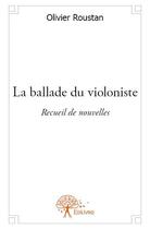Couverture du livre « La ballade du violoniste » de Olivier Roustan aux éditions Edilivre