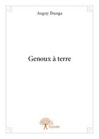 Couverture du livre « Genoux à terre » de Auguy Ibanga aux éditions Edilivre