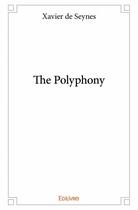 Couverture du livre « The polyphony » de Xavier De Seynes aux éditions Edilivre