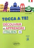Couverture du livre « Tocca a te! découvrir et apprendre l'italien; A1 » de Florent Lefevre aux éditions Ellipses