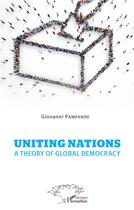 Couverture du livre « Uniting nations ; a theory of global democracy » de Giovanni Pampanini aux éditions L'harmattan