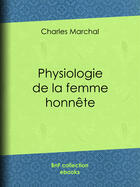 Couverture du livre « Physiologie de la femme honnête » de Paul Gavarni aux éditions Bnf Collection Ebooks