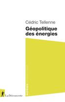 Couverture du livre « Géopolitique des énergies » de Cedric Tellenne aux éditions La Decouverte
