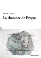 Couverture du livre « La chambre de Prague » de Michel Louyot aux éditions Complicites