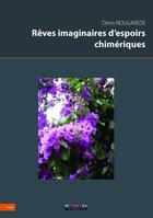 Couverture du livre « Rêves imaginaires d'espoirs chimériques » de Denis Nougarede aux éditions Reverbere