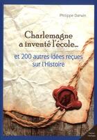 Couverture du livre « Charlemagne a inventé l'école et 200 autres idées reçues sur l'histoire » de Philippe Darwin aux éditions City