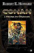 Couverture du livre « Conan : Intégrale vol.2 : 1934 ; l'heure du dragon » de Robert E. Howard aux éditions Bragelonne