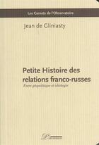 Couverture du livre « Petite histoire des relations franco-russes » de Jean De Gliniasty aux éditions L'inventaire