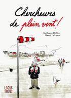 Couverture du livre « Chercheurs de plein vent ! » de Marcel Le Lamer et Guillaume De Bats aux éditions Locus Solus