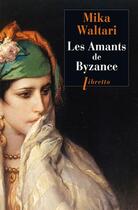 Couverture du livre « Les amants de Byzance » de Mika Waltari aux éditions Libretto