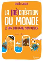 Couverture du livre « La (ré)création du monde ; le bon dieu dans son atelier » de Benoit Wibaux aux éditions Quasar