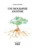 Couverture du livre « Une biographie anonyme » de Frederic Boemer aux éditions Les Trois Colonnes