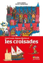 Couverture du livre « Saint Louis, Aigues-Mortes et les croisades » de Ortega/Cartier-Lange aux éditions Alcide
