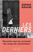 Couverture du livre « Les derniers ; rencontres avec les survivants des camps de concentration » de Sophie Nahum aux éditions Alisio