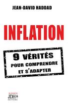 Couverture du livre « Inflation : 9 vérités pour comprendre et s'adapter » de Jean-David Haddad aux éditions Jdh