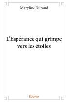 Couverture du livre « L'Espérance qui grimpe vers les étoiles » de Maryline Durand aux éditions Edilivre