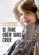 Couverture du livre « Se faire obéir sans crier » de Barbara C. Unell et Jerry Wyckoff aux éditions Marabout