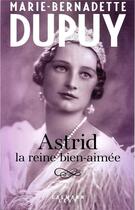 Couverture du livre « Astrid, la reine bien aimée » de Marie-Bernadette Dupuy aux éditions Calmann-levy