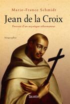 Couverture du livre « Jean de la Croix ; portrait d'un mystique réformateur » de Marie-France Schmidt aux éditions Salvator