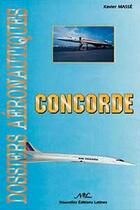 Couverture du livre « Avion Concorde : de l'évocation en 1943 au dernier vol en 2003 » de Xavier Masse aux éditions Nel