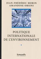 Couverture du livre « Politique internationale de l'environnement » de Amandine Orsini et Jean-Frederic Morin aux éditions Presses De Sciences Po