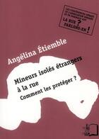 Couverture du livre « Mineurs isolés étrangers à la rue ; comment les protéger ? » de Angelina Etiemble aux éditions Rue D'ulm