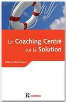 Couverture du livre « Coaching centré solution ; en synergie avec la PNL » de Helene Blanchard aux éditions Intereditions