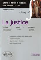 Couverture du livre « La justice l'intégrale épreuve français-philo : prépas scientifiques 2012-13 » de Philippe Guisard et Christelle Laize aux éditions Ellipses