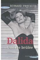 Couverture du livre « Dalida une vie brulée » de Bernard Pascuito aux éditions Succes Du Livre