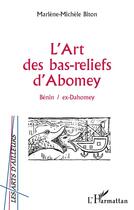 Couverture du livre « L'ART DES BAS-RELIEFS D'ABOMEY : Bénin / ex-Dahomey » de Marlene-Michele Biton aux éditions L'harmattan