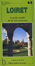 Couverture du livre « Loiret ; le guide complet de ses 334 communes » de Michel De La Torre aux éditions Deslogis Lacoste