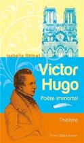 Couverture du livre « Victor Hugo ; poète immortel » de Isabelle Glenat aux éditions Tequi