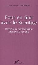 Couverture du livre « Pour en finir avec le sacrifice - tragedie et christianisme racontes a ma fille » de Courdent D C. aux éditions L'harmattan